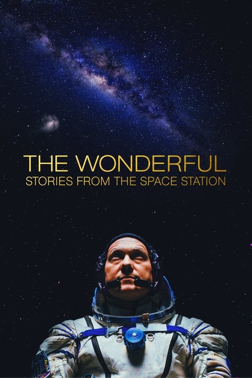 دانلود فیلم The Wonderful: Stories from the Space Station – داستان های شگفت انگیز از ایستگاه فضایی